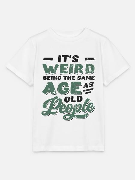It's Weird Being The Same Age As Old People - Stanley/Stella Kinder T-Shirt MINI CREATOR - Weiß