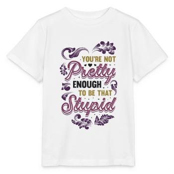 You're not pretty enough to be stupid. - Stanley/Stella MINI CREATOR Kids’ T-Shirt - white - Front - Maike (125cm)