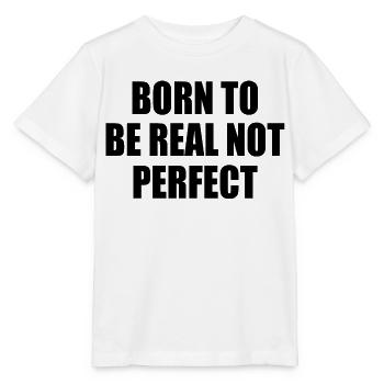 born to be real not perfect - Stanley/Stella MINI CREATOR Kids’ T-Shirt - white - Front - Maike (125cm)