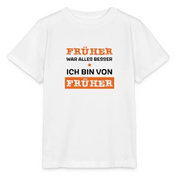 Früher war alles besser - ich bin von früher - Stanley/Stella Kinder T-Shirt MINI CREATOR  - Weiß - Vorne - Maike (125cm)