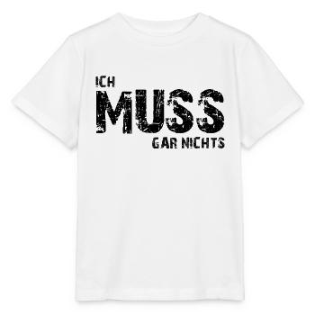 Ich muss gar nichts - Cooler Spruch - Slogan - Stanley/Stella Kinder T-Shirt MINI CREATOR  - Weiß - Vorne - Maike (125cm)