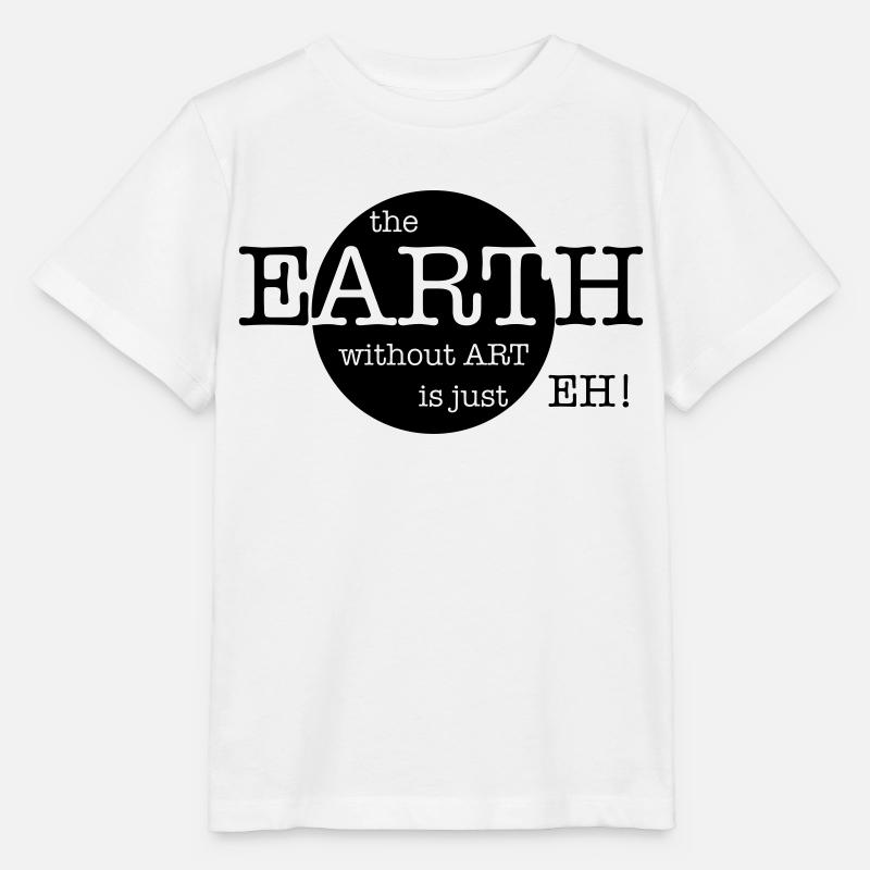 The Earth Without Art Is Just Eh - Stanley/Stella Kinder T-Shirt MINI CREATOR  - Weiß