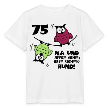 75. Geburtstag - Eulen "na und" - Stanley/Stella Kinder T-Shirt MINI CREATOR  - Weiß - Vorne - Maike (125cm)