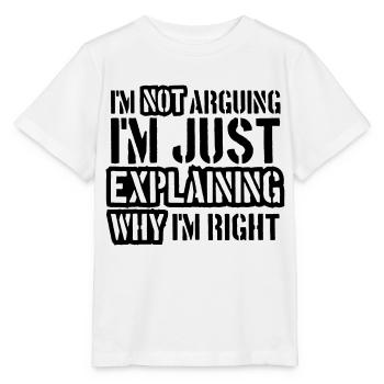 I m not arguing - Stanley/Stella MINI CREATOR Kids’ T-Shirt - white - Front - Maike (125cm)