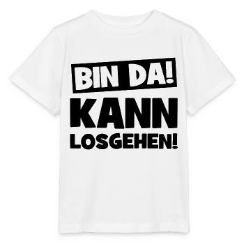 Bin da Kann losgehen Cooler Spruch Lustige Sprüche - Stanley/Stella Kinder T-Shirt MINI CREATOR  - Weiß - Vorne - Maike (125cm)