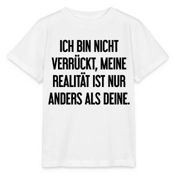 Ich bin nicht verrückt – meine Realität ist anders - Stanley/Stella Kinder T-Shirt MINI CREATOR  - Weiß - Vorne - Maike (125cm)