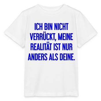 Ich bin nicht verrückt – meine Realität ist anders - Stanley/Stella Kinder T-Shirt MINI CREATOR  - Weiß - Vorne - Maike (125cm)