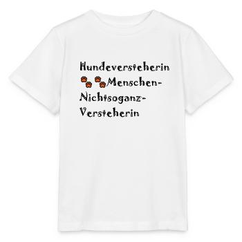 Hundeversteherin, Menschen nicht so ganz - Stanley/Stella Kinder T-Shirt MINI CREATOR  - Weiß - Vorne - Maike (125cm)