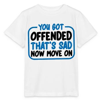 You Got Offended, That's Sad Now Move On 3 - Stanley/Stella Kinder T-Shirt MINI CREATOR  - Weiß - Vorne - Maike (125cm)