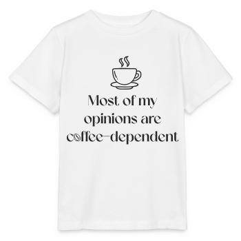 Most of my opinions are coffee-dependent. - Stanley/Stella MINI CREATOR Kids’ T-Shirt - white - Front - Maike (125cm)