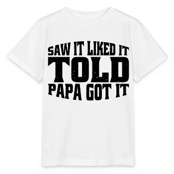 Saw It Liked It Told Papa Got It 15 - Stanley/Stella Kinder T-Shirt MINI CREATOR  - Weiß - Vorne - Maike (125cm)