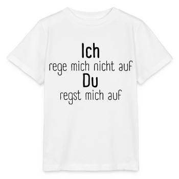 Ich rege mich nicht auf, du regst mich auf - Stanley/Stella Kinder T-Shirt MINI CREATOR  - Weiß - Vorne - Maike (125cm)