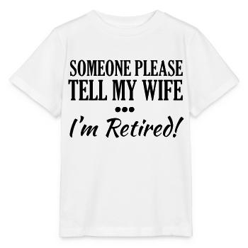 Someone Please Tell My Wife I'm Retired! - Stanley/Stella MINI CREATOR Kids’ T-Shirt - white - Front - Maike (125cm)