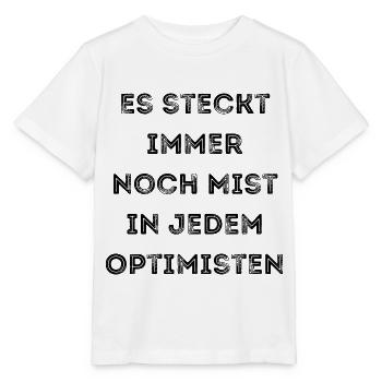 Es steckt immer noch Mist in jedem Optimisten - Stanley/Stella Kinder T-Shirt MINI CREATOR  - Weiß - Vorne - Maike (125cm)