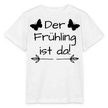 Der Frühling ist da, Frühlingsspruch,Frühling - Stanley/Stella Kinder T-Shirt MINI CREATOR  - Weiß - Vorne - Maike (125cm)