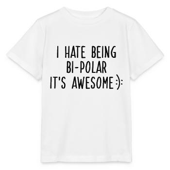 I HATE BEING BIPOLAR - Stanley/Stella Kinder T-Shirt MINI CREATOR  - Weiß - Vorne - Maike (125cm)