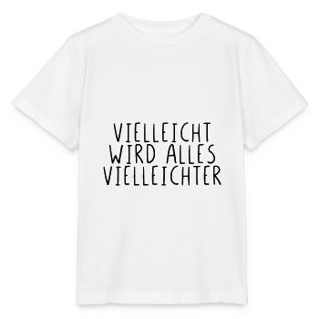Vielleicht wird alles Vielleichter - Stanley/Stella Kinder T-Shirt MINI CREATOR  - Weiß - Vorne - Maike (125cm)