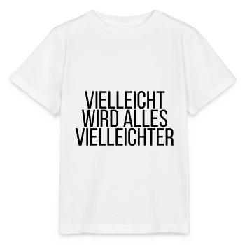 Vielleicht wird alles Vielleichter - Stanley/Stella Kinder T-Shirt MINI CREATOR  - Weiß - Vorne - Maike (125cm)