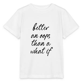 Better an oops than a what if - Stanley/Stella Kinder T-Shirt MINI CREATOR  - Weiß - Vorne - Maike (125cm)