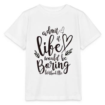 Zuzugeben, dass das Leben ohne mich langweilig wäre - Stanley/Stella Kinder T-Shirt MINI CREATOR  - Weiß - Vorne - Maike (125cm)