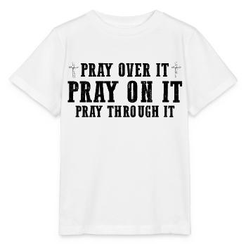 Pray On It Pray Over It Pray Through It Christian - Stanley/Stella MINI CREATOR Kids’ T-Shirt - white - Front - Maike (125cm)