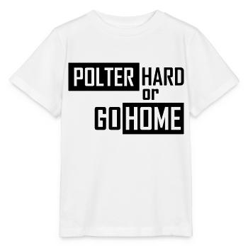 polter hard or go home - Stanley/Stella Kinder T-Shirt MINI CREATOR  - Weiß - Vorne - Maike (125cm)