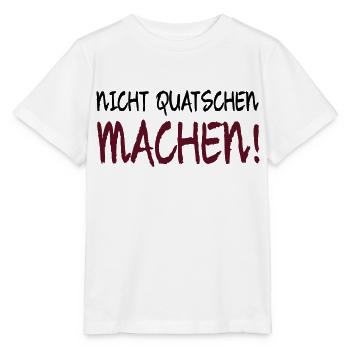 NICHT QUATSCHEN MACHEN! - Stanley/Stella Kinder T-Shirt MINI CREATOR  - Weiß - Vorne - Maike (125cm)
