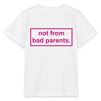 not from bad parents - Nicht von schlechten Eltern - Stanley/Stella Kinder T-Shirt MINI CREATOR  - Weiß - Vorne - Maike (125cm)