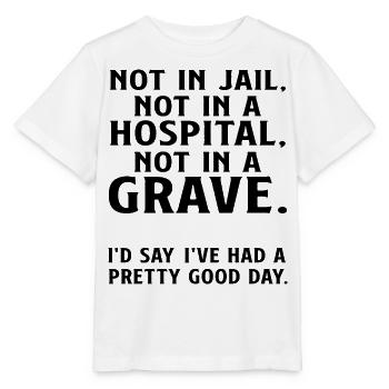 Not in Jail not in a Hospital not in a Grave - Stanley/Stella MINI CREATOR Kids’ T-Shirt - white - Front - Maike (125cm)