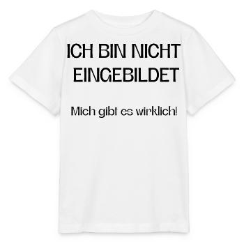 Ich bin nicht eingebildet mich gibt es wirklich! - Stanley/Stella Kinder T-Shirt MINI CREATOR  - Weiß - Vorne - Maike (125cm)