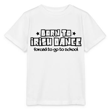Born to irish dance forced to go to scho - Stanley/Stella MINI CREATOR Kids’ T-Shirt - white - Front - Maike (125cm)
