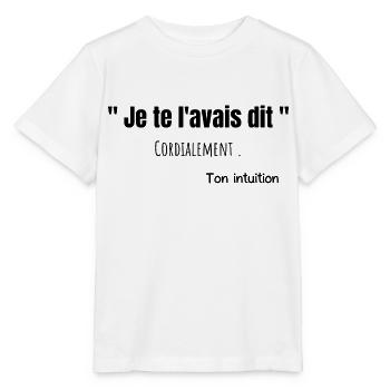 Je te l'avais dit ton intuition humour citation - T-shirt bio MINI CREATOR Stanley/Stella Enfant - blanc - Devant - Maike (125cm)