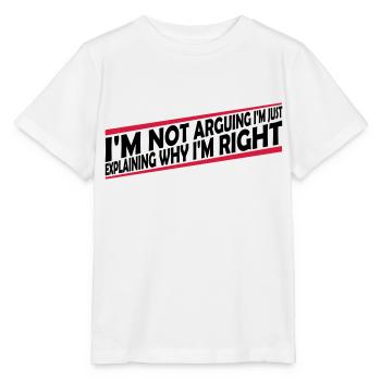 I m not arguing - Stanley/Stella MINI CREATOR Kids’ T-Shirt - white - Front - Maike (125cm)