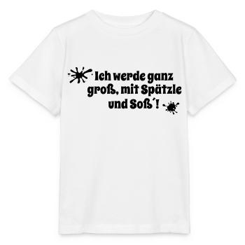 Ich werde ganz groß, mit Spätzle und Soß´! - Stanley/Stella Kinder T-Shirt MINI CREATOR  - Weiß - Vorne - Maike (125cm)