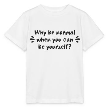 Warum normal sein, wenn man man selbst sein kann? - Stanley/Stella Kinder T-Shirt MINI CREATOR  - Weiß - Vorne - Maike (125cm)