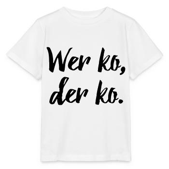 Bayerischer Spruch: Wer ko, der ko. - Stanley/Stella Kinder T-Shirt MINI CREATOR  - Weiß - Vorne - Maike (125cm)