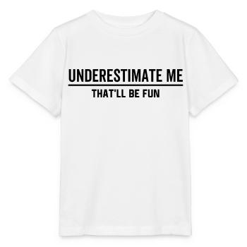 Unterschätze mich, der Spaß machen wird - Stanley/Stella Kinder T-Shirt MINI CREATOR  - Weiß - Vorne - Maike (125cm)