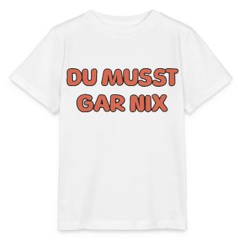 DU MUSST GAR NIX - Stanley/Stella Kinder T-Shirt MINI CREATOR  - Weiß - Vorne - Maike (125cm)