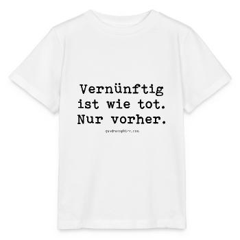 Vernünftig ist wie tot. Nur vorher. - Stanley/Stella Kinder T-Shirt MINI CREATOR  - Weiß - Vorne - Maike (125cm)