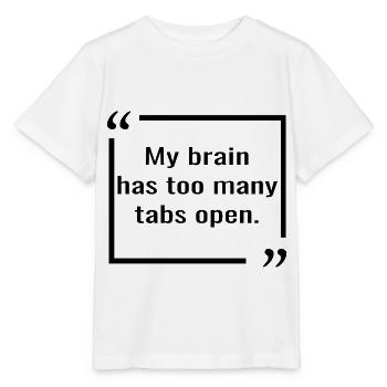 Mein Gehirn hat zu viele Tabs geöffnet. Geek-Zitate - Stanley/Stella Kinder T-Shirt MINI CREATOR  - Weiß - Vorne - Maike (125cm)