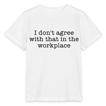 I don t agree with that in the workplace - Stanley/Stella MINI CREATOR Kids’ T-Shirt - white - Front - Maike (125cm)