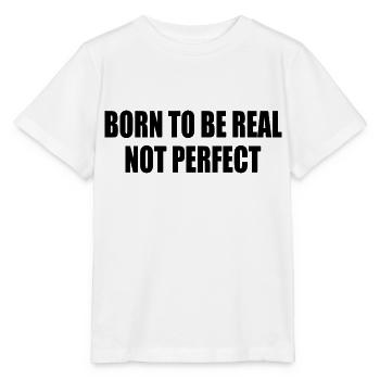 born to be real not perfect - Stanley/Stella MINI CREATOR Kids’ T-Shirt - white - Front - Maike (125cm)