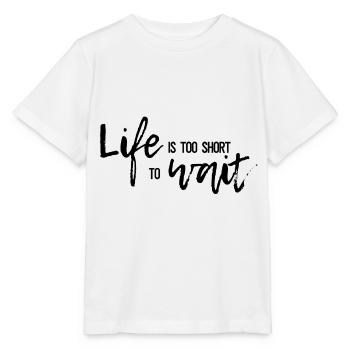 Life is too short to wait - life is too short - Stanley/Stella MINI CREATOR Kids’ T-Shirt - white - Front - Maike (125cm)