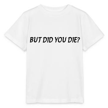 But did you die - Stanley/Stella MINI CREATOR Kids’ T-Shirt - white - Front - Maike (125cm)