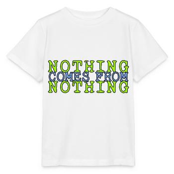 von Nichs kommt Nichts Sprichwort - für alle, die - Stanley/Stella Kinder T-Shirt MINI CREATOR  - Weiß - Vorne - Maike (125cm)