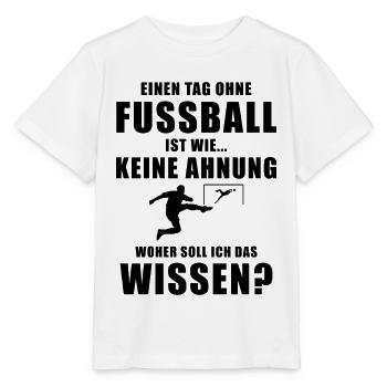 Einen Tag ohne Fussball cooler Spruch Hobby - Stanley/Stella Kinder T-Shirt MINI CREATOR  - Weiß - Vorne - Maike (125cm)
