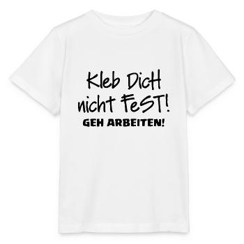 KLEB DICH NICHT FEST - GEH ARBEITEN - Stanley/Stella Kinder T-Shirt MINI CREATOR  - Weiß - Vorne - Maike (125cm)