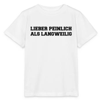 Lieber Peinlich als Langweilig Spruch - Stanley/Stella Kinder T-Shirt MINI CREATOR  - Weiß - Vorne - Maike (125cm)