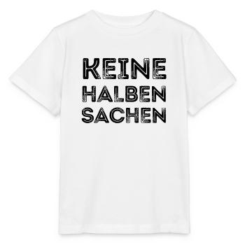 Keine halben Sachen Ironie spruch lustig witz - Stanley/Stella Kinder T-Shirt MINI CREATOR  - Weiß - Vorne - Maike (125cm)