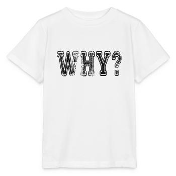 Why? Schlagwort Sprüche Slogan - Stanley/Stella Kinder T-Shirt MINI CREATOR  - Weiß - Vorne - Maike (125cm)